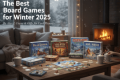 The Best Board Games for Winter 2025