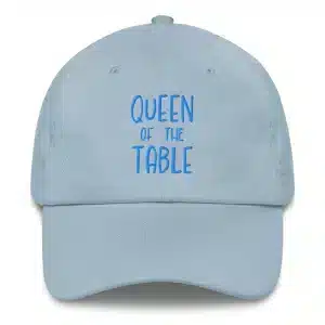 Dad Hat Design with words Queen of the Table